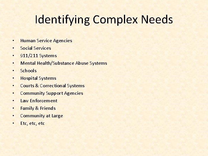 Identifying Complex Needs • • • Human Service Agencies Social Services 911/211 Systems Mental