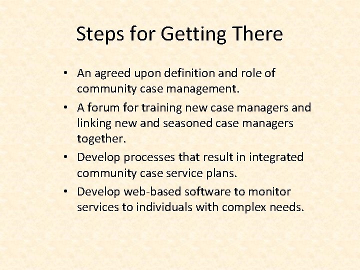 Steps for Getting There • An agreed upon definition and role of community case