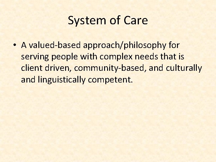 System of Care • A valued-based approach/philosophy for serving people with complex needs that