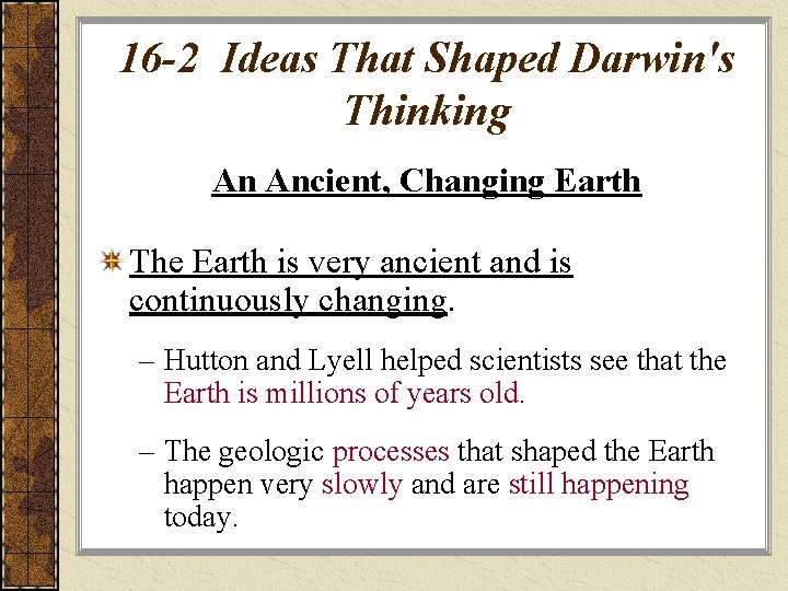 16 -2 Ideas That Shaped Darwin's Thinking An Ancient, Changing Earth The Earth is