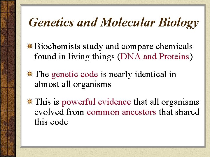 Genetics and Molecular Biology Biochemists study and compare chemicals found in living things (DNA