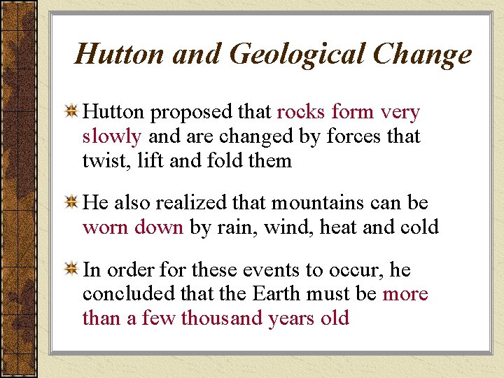 Hutton and Geological Change Hutton proposed that rocks form very slowly and are changed