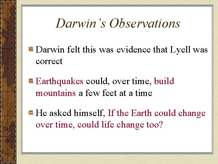 Darwin’s Observations Darwin felt this was evidence that Lyell was correct Earthquakes could, over