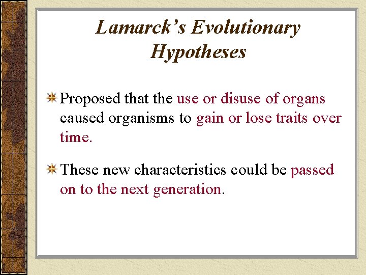 Lamarck’s Evolutionary Hypotheses Proposed that the use or disuse of organs caused organisms to