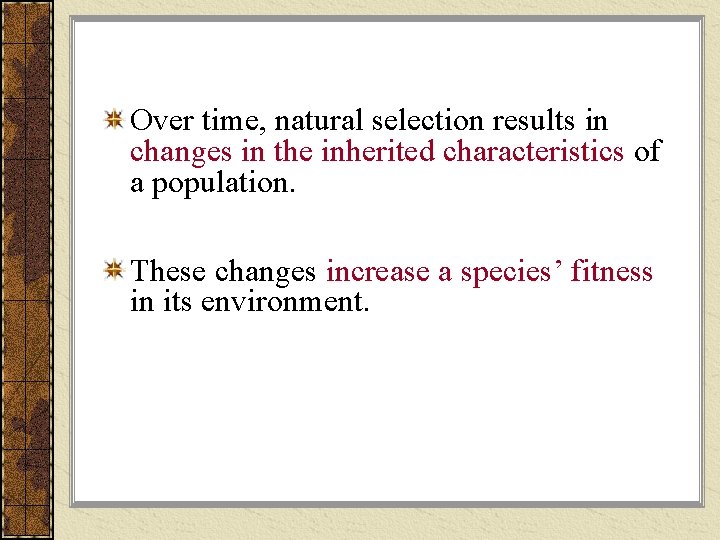 Over time, natural selection results in changes in the inherited characteristics of a population.