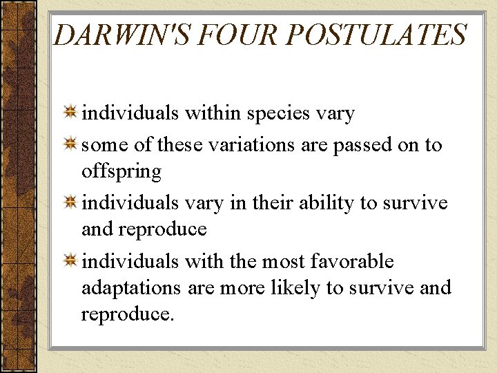 DARWIN'S FOUR POSTULATES individuals within species vary some of these variations are passed on