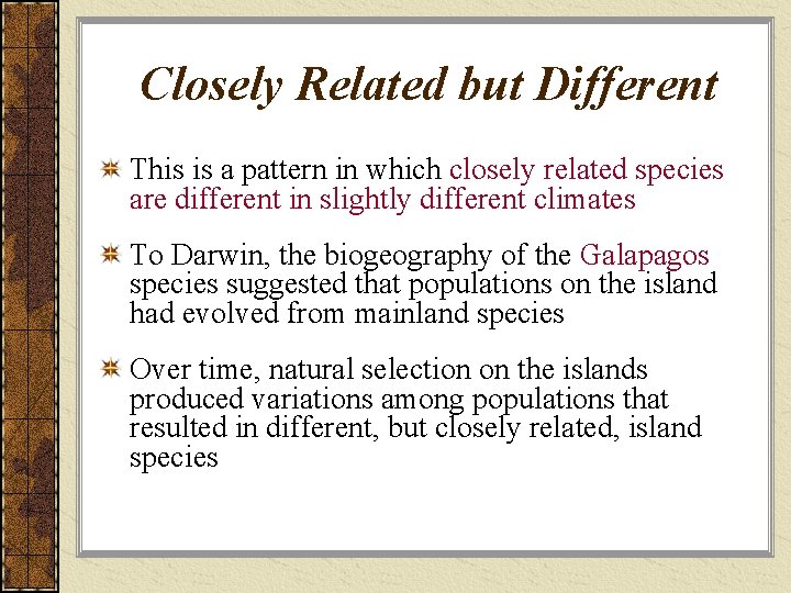 Closely Related but Different This is a pattern in which closely related species are