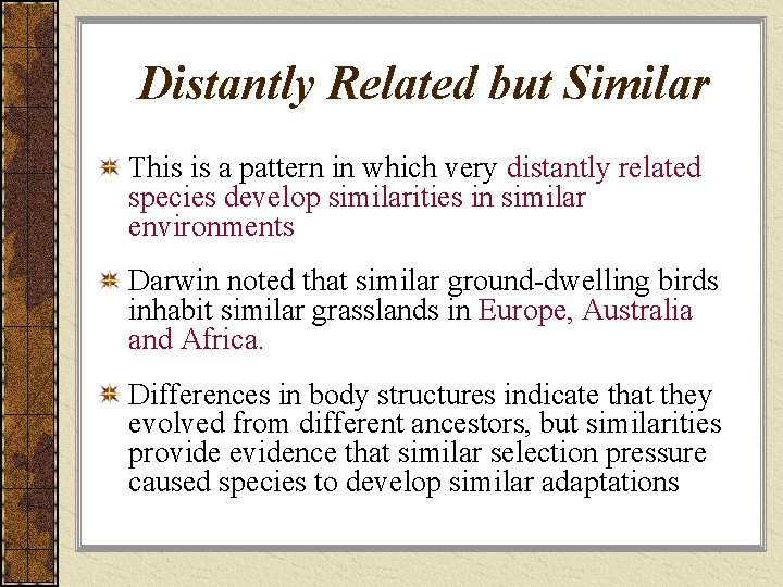 Distantly Related but Similar This is a pattern in which very distantly related species