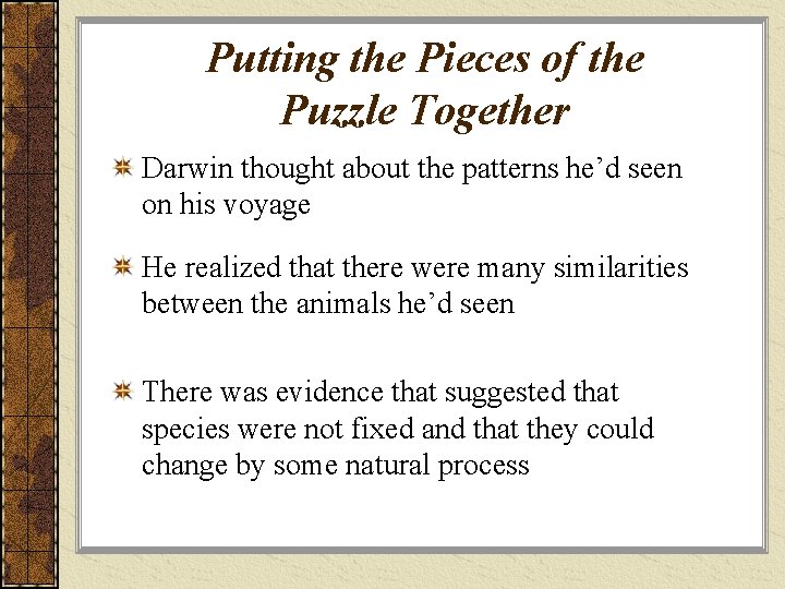 Putting the Pieces of the Puzzle Together Darwin thought about the patterns he’d seen