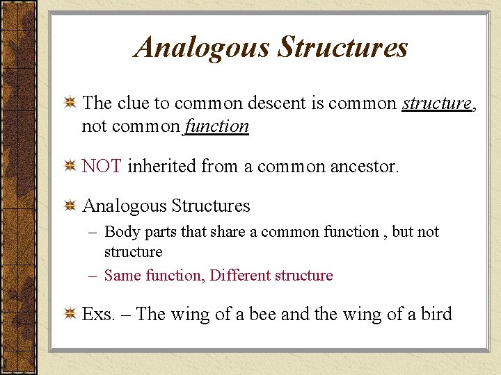 Analogous Structures The clue to common descent is common structure, not common function NOT