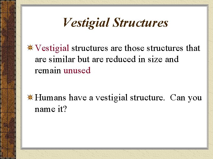 Vestigial Structures Vestigial structures are those structures that are similar but are reduced in