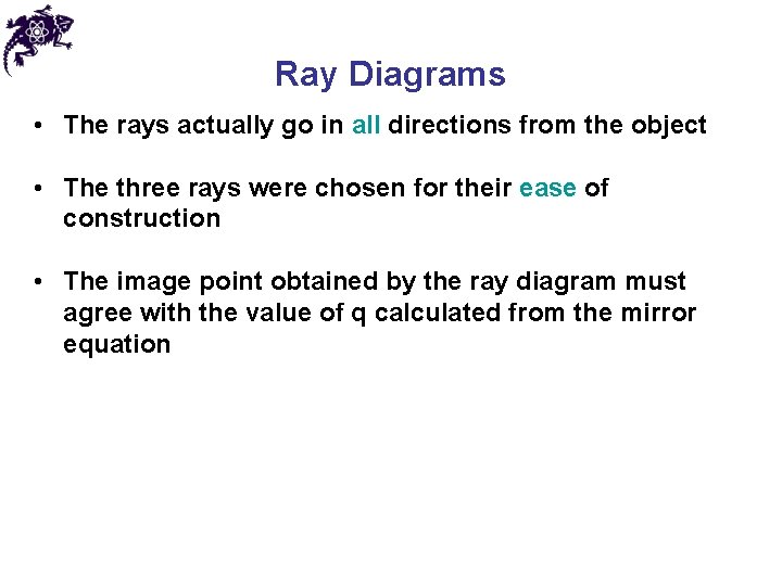 Ray Diagrams • The rays actually go in all directions from the object •