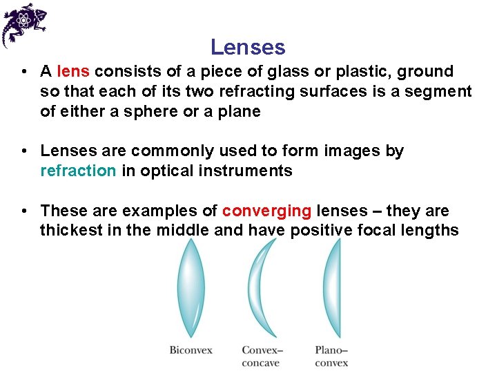 Lenses • A lens consists of a piece of glass or plastic, ground so