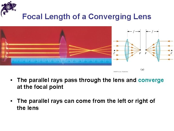 Focal Length of a Converging Lens • The parallel rays pass through the lens