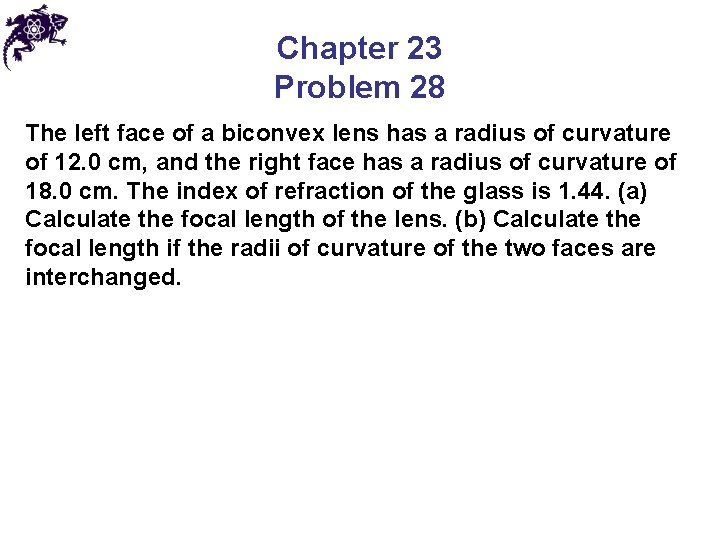 Chapter 23 Problem 28 The left face of a biconvex lens has a radius