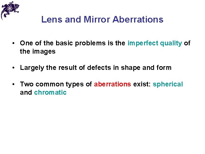 Lens and Mirror Aberrations • One of the basic problems is the imperfect quality