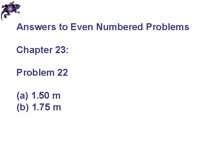 Answers to Even Numbered Problems Chapter 23: Problem 22 (a) 1. 50 m (b)