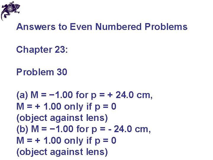 Answers to Even Numbered Problems Chapter 23: Problem 30 (a) M = − 1.