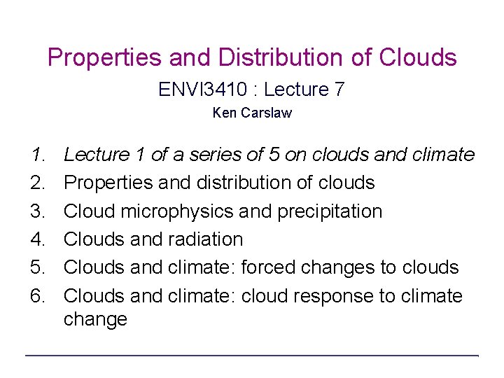 Properties and Distribution of Clouds ENVI 3410 : Lecture 7 Ken Carslaw 1. 2.