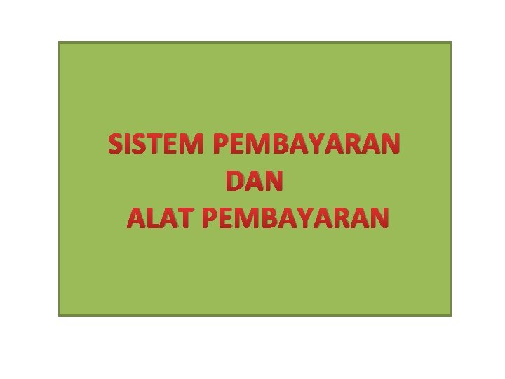 SISTEM PEMBAYARAN DAN ALAT PEMBAYARAN 