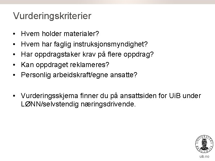 Vurderingskriterier • • • Hvem holder materialer? Hvem har faglig instruksjonsmyndighet? Har oppdragstaker krav