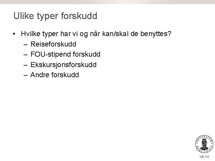 Ulike typer forskudd • Hvilke typer har vi og når kan/skal de benyttes? –