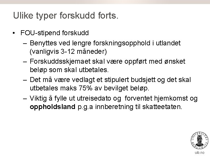 Ulike typer forskudd forts. • FOU-stipend forskudd – Benyttes ved lengre forskningsopphold i utlandet