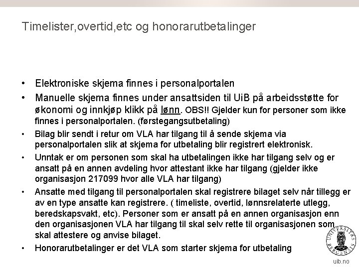 Timelister, overtid, etc og honorarutbetalinger • Elektroniske skjema finnes i personalportalen • Manuelle skjema