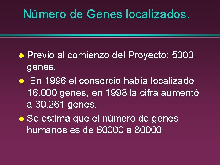 Número de Genes localizados. Previo al comienzo del Proyecto: 5000 genes. l En 1996