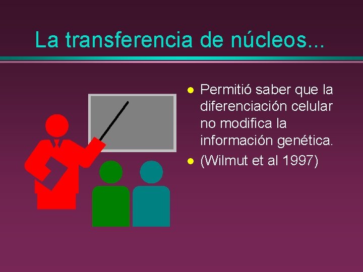 La transferencia de núcleos. . . l l Permitió saber que la diferenciación celular