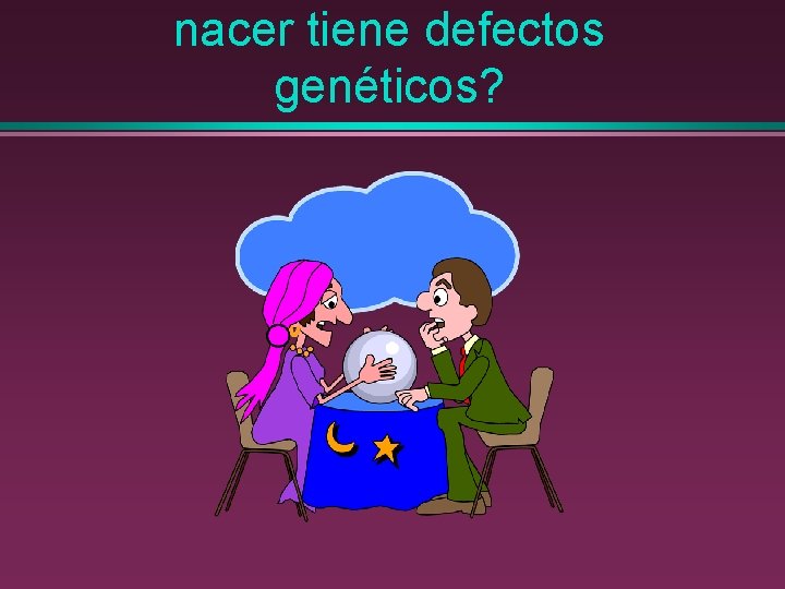 nacer tiene defectos genéticos? 