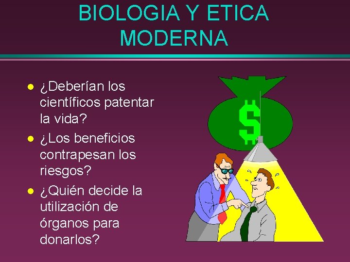 BIOLOGIA Y ETICA MODERNA l l l ¿Deberían los científicos patentar la vida? ¿Los