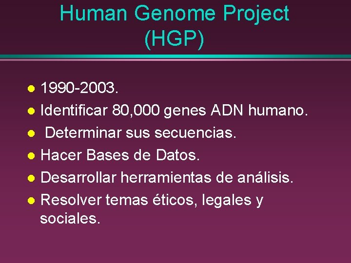 Human Genome Project (HGP) 1990 -2003. l Identificar 80, 000 genes ADN humano. l