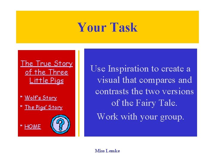 Your Task The True Story of the Three Little Pigs * Wolf’s Story *