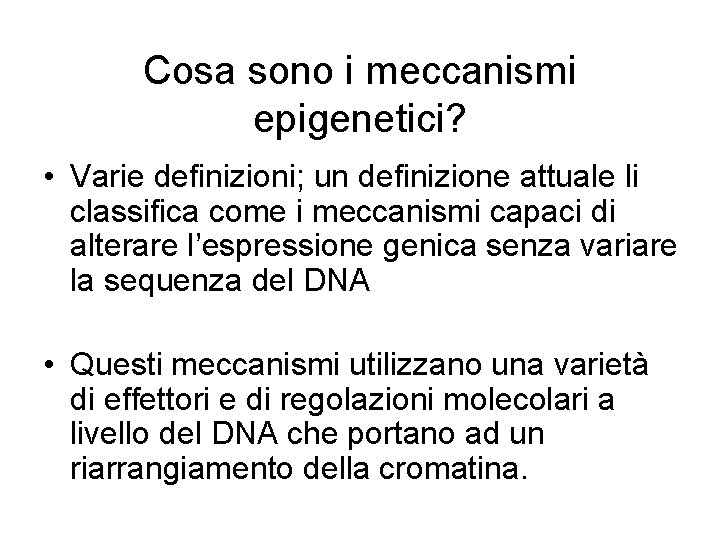 Cosa sono i meccanismi epigenetici? • Varie definizioni; un definizione attuale li classifica come