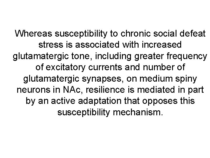 Whereas susceptibility to chronic social defeat stress is associated with increased glutamatergic tone, including