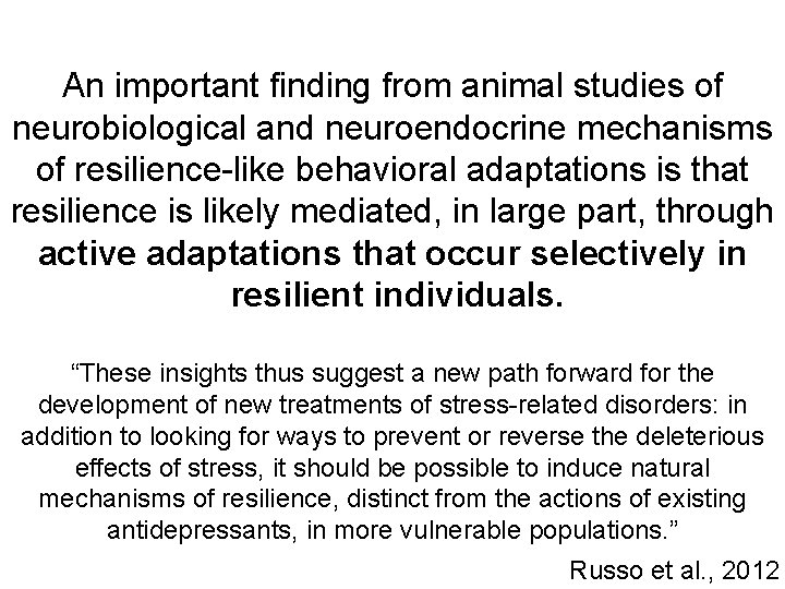 An important finding from animal studies of neurobiological and neuroendocrine mechanisms of resilience-like behavioral