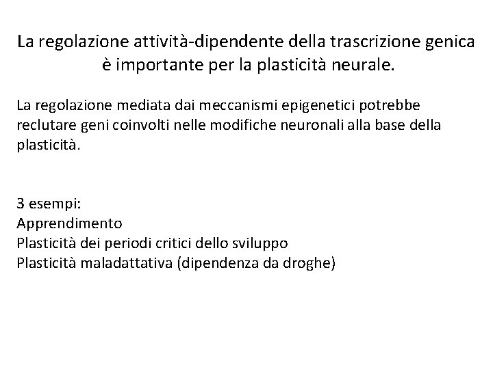 La regolazione attività-dipendente della trascrizione genica è importante per la plasticità neurale. La regolazione