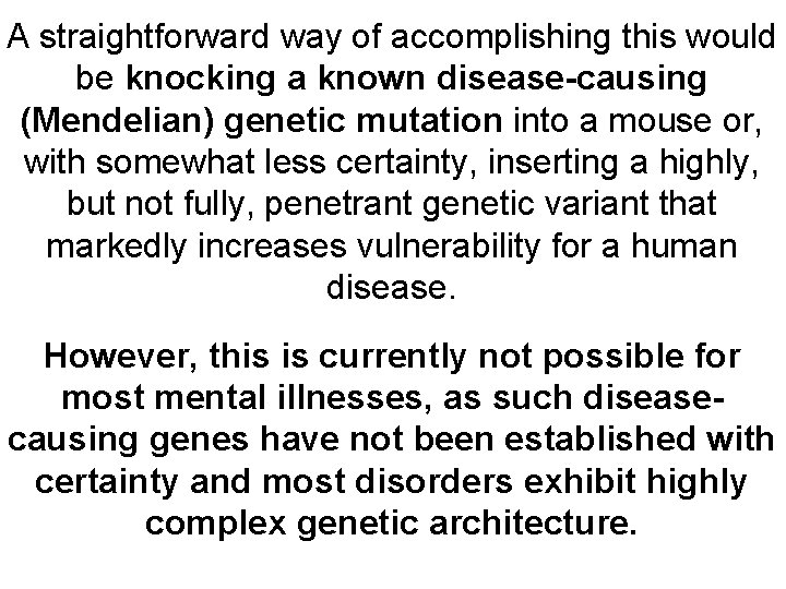 A straightforward way of accomplishing this would be knocking a known disease-causing (Mendelian) genetic
