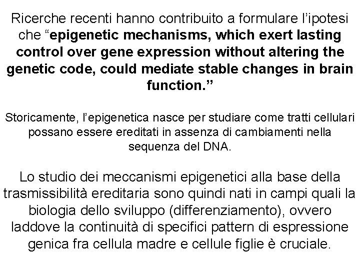 Ricerche recenti hanno contribuito a formulare l’ipotesi che “epigenetic mechanisms, which exert lasting control