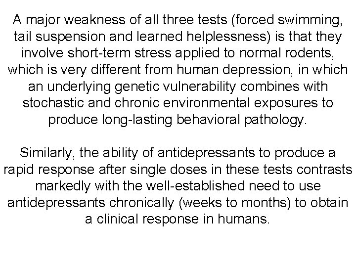 A major weakness of all three tests (forced swimming, tail suspension and learned helplessness)