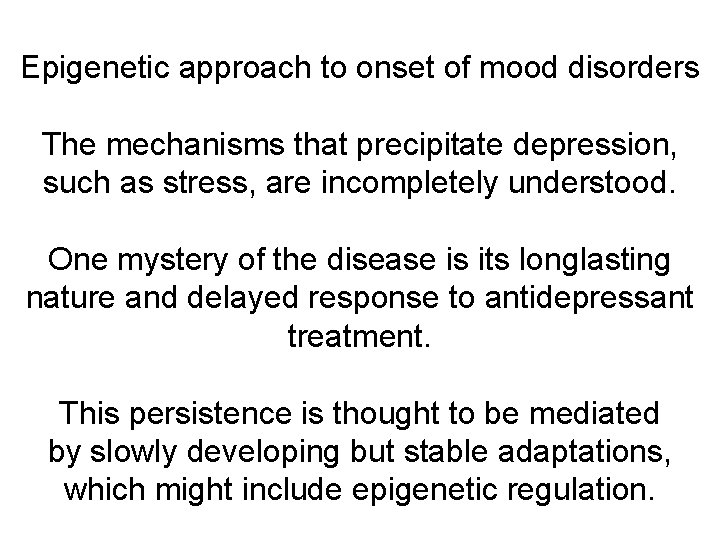 Epigenetic approach to onset of mood disorders The mechanisms that precipitate depression, such as