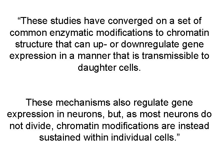 “These studies have converged on a set of common enzymatic modifications to chromatin structure