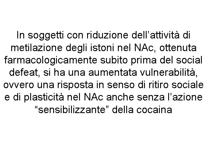 In soggetti con riduzione dell’attività di metilazione degli istoni nel NAc, ottenuta farmacologicamente subito