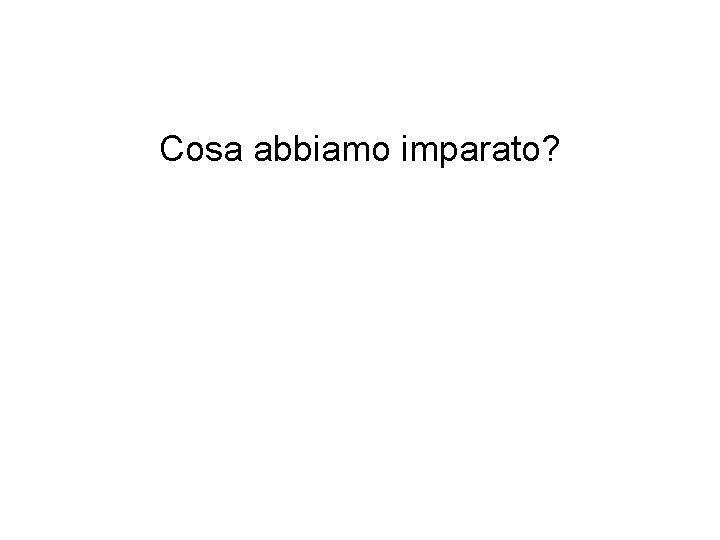 Cosa abbiamo imparato? 