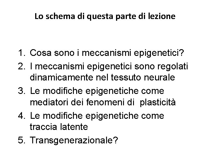 Lo schema di questa parte di lezione 1. Cosa sono i meccanismi epigenetici? 2.