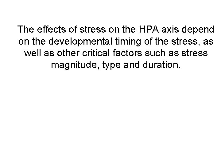 The effects of stress on the HPA axis depend on the developmental timing of