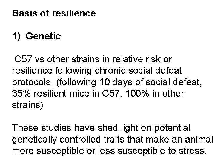 Basis of resilience 1) Genetic C 57 vs other strains in relative risk or