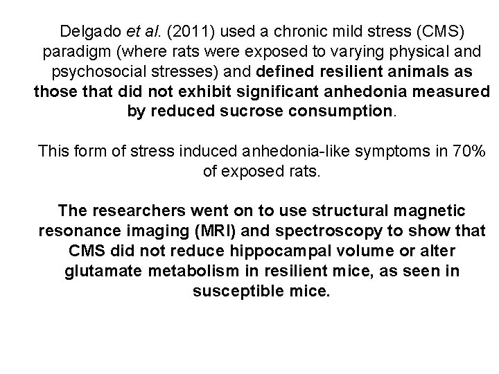 Delgado et al. (2011) used a chronic mild stress (CMS) paradigm (where rats were