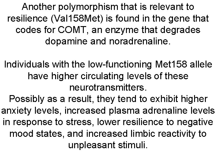 Another polymorphism that is relevant to resilience (Val 158 Met) is found in the